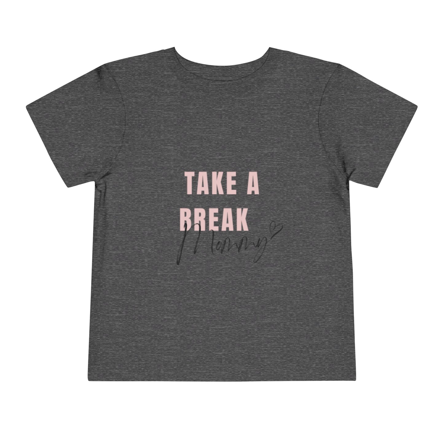 Toddler Short Sleeve Tee - "Take a Break Mommy" Cute Motivational Shirt