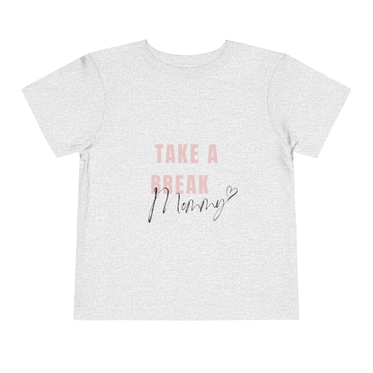 Toddler Short Sleeve Tee - "Take a Break Mommy" Cute Motivational Shirt