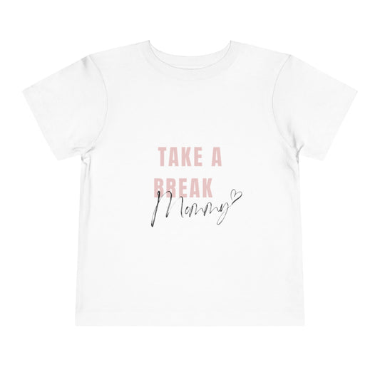 Toddler Short Sleeve Tee - "Take a Break Mommy" Cute Motivational Shirt