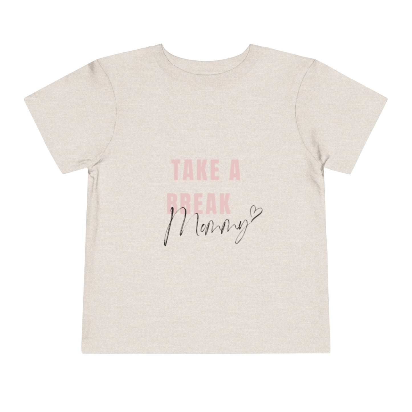 Toddler Short Sleeve Tee - "Take a Break Mommy" Cute Motivational Shirt